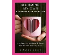 BECOMING MY OWN: A Journey Back to Myself Stories, Reflections & Songs for Women 44+