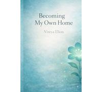 Becoming My Own Home: A gentle journey into self love, healing and inner peace