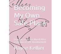 Becoming My Own Safe Place: Learning to Choose Myself After a Lifetime of Self-Abandonment