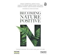 Becoming Nature Positive: Transitioning to a Safe and Just Future (Routledge Studies in Conservation and the Environment)