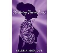 Becoming Never Ends: Lessons in Faith, Pain, Love, and Legacy