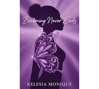 Becoming Never Ends: Lessons in Faith, Pain, Love, and Legacy