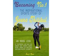 Becoming No.1: The Inspirational Sports Story of Jeeno Thitikul: An Inside Look at the Process That Built the World’s Best Women’s Golfer Before Turning 20 & How Teens and Young Athletes Can Apply It