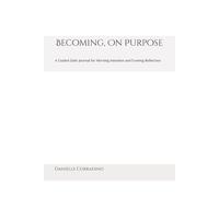 Becoming, On Purpose: A Guided Daily Journal for Morning Intention and Evening Reflection