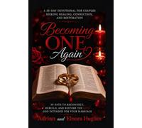 Becoming One Again: 30 Day Devotional To Reconnect, Rebuild, And Restore The Love God Intended For Your Marriage