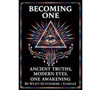 Becoming One: Ancient Truths, Modern Eyes, One Awakening