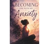 Becoming One With My Anxiety: Healing from broken love, fear of marriage and finding peace within yourself