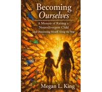Becoming Ourselves: A Memoir of Raising a Neurodivergent Child and Discovering Myself along the way