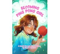 Becoming Ping Pong Girl: Book Two in The Sarah Stevens Sports Stories
