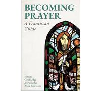 Becoming Prayer: A Franciscan Guide