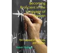 Becoming Proficient in the Language of Heaven: The Language of Love, Law, and Lordship.