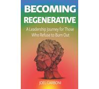 Becoming Regenerative: A Leadership Journey for Those Who Refuse to Burn Out