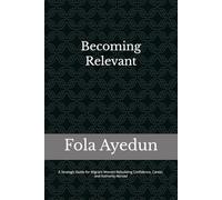 Becoming Relevant: A Strategic Guide for Migrant Women Rebuilding Their Confidence, Career, and Authority Abroad