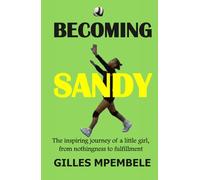 Becoming Sandy: The inspiring journey of a little girl, from nothingness to fulfillment