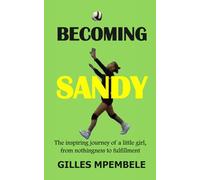 Becoming Sandy: The inspiring journey of a little girl, from nothingness to fulfillment