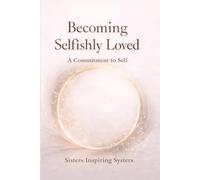 Becoming Selfishly Loved: A Commitment to Self