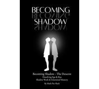 Becoming Shadow - The Descent: Dissolving Ego & Bias, Shadow Work & Emotional Mastery (Becoming Human - An Empathizer's Series (for the brave 1%.))