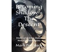 Becoming Shadow - The Descent: Dissolving Ego & Bias, Shadow Work & Emotional Mastery (Becoming Human - An Empathizer's Series (for the brave 1%.))