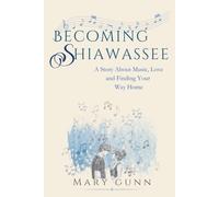 Becoming Shiawassee: A Story About Music, Love, and Finding Your Way Home