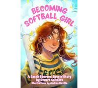 Becoming Softball Girl: Book Three in The Sarah Stevens Sports Stories
