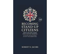 Becoming Stand-Up Citizens: How to Be the Citizen Your Country Deserves. No Excuses, No Entitlement. Just Duty and Common Sense