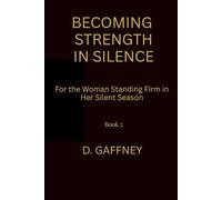 Becoming Strength In Silence: The Discipline That Builds the Woman No One Can Break (Becoming Her in Silence Series)
