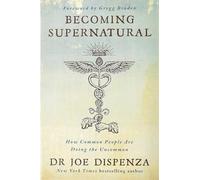 Becoming Supernatural: How Common People Are Doing the Uncommon