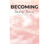 Becoming Takes Time: A Minimal Lined Journal for Reflection, Healing, and Self-Love