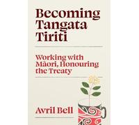 Becoming Tangata Tiriti: Working with Maori, Honouring the Treaty