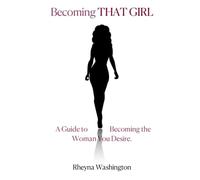 Becoming THAT GIRL: A Guide to Becoming the Woman You Desire