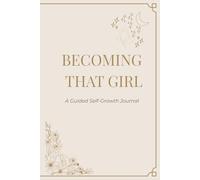BECOMING THAT GIRL: A Guided Self-Growth Journal