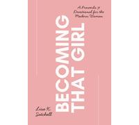 Becoming That Girl: A Proverbs 31 Devotional for the Modern Woman