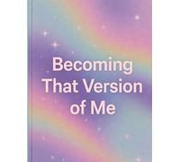 Becoming That Version of Me: A Daily Reset & Motivation Journal for Focus, Growth, and Good Energy