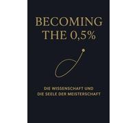 Becoming the 0.5%: Die Wissenschaft und die Seele der Meisterschaft