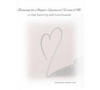Becoming the Aligned, Empowered Version of Me: A 14-Day Level Up Self-Love Journal