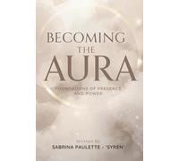 Becoming The Aura: Foundations of Presence and Power (Aura Empress Reflections)