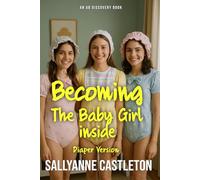 Becoming The Baby Girl Inside (diaper version): An ABDL sissy baby collection