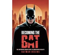 Becoming the Bat: The Superhero Origin Story of Christopher Nolan's Batman Begins