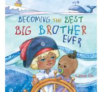 Becoming The Best Big Brother Ever: A Fun, Sweet and Adorable Rhyming Big Brother Book for Children Ages 2-8