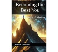 Becoming the Best You: A Guide to Personal Mastery