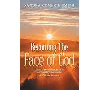 Becoming The Face of God: Lessons of Discernment, Freedom, and Personal Transformation of a Spiritual Caregiver