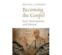 Becoming the Gospel: Paul, Participation, and Mission (The Gospel and Our Culture Series (GOCS))