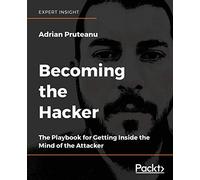 Becoming the Hacker: The Playbook for Getting Inside the Mind of the Attacker