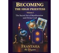 Becoming The High Priestess: The Sacred Art of Manifestation and Divine Craft (THE BECOMING)