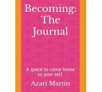 Becoming:The Journal: A space to come home to your self.