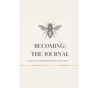 BECOMING: THE JOURNAL A YEAR OF ALIGNMENT, RECONNECTION & SELF-TRUST