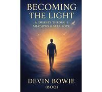 Becoming the Light: A Journey Through Shadows & Self-Love (The Conscious Revolution Series)