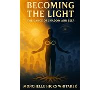 Becoming The Light: The Dance Of Shadow And Self