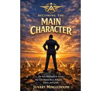 Becoming the Main Character: The New Philosophy in America That Goes Beyond Race, Religion, Politics, and Gender