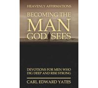 BECOMING THE MAN GOD SEES: Devotions For Men Who Dig Deep And Rise Strong